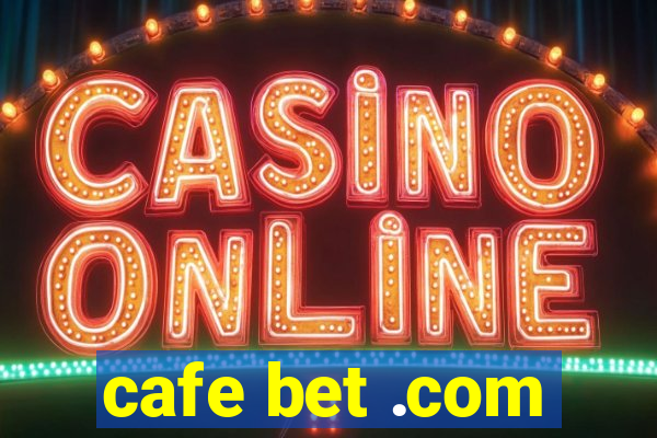 cafe bet .com